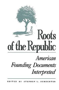 portada roots of the republic: american founding documents interpreted (en Inglés)