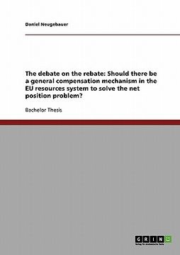 portada the debate on the rebate: should there be a general compensation mechanism in the eu resources system to solve the net position problem? (en Inglés)