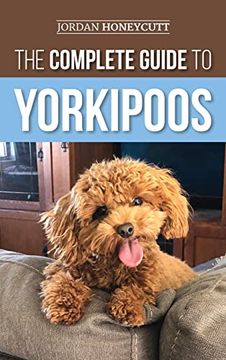 portada The Complete Guide to Yorkipoos: Choosing, Preparing For, Raising, Training, Feeding, and Loving Your new Yorkipoo Puppy (in English)