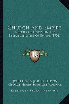 portada church and empire: a series of essays on the responsibilities of empire (1908) (en Inglés)
