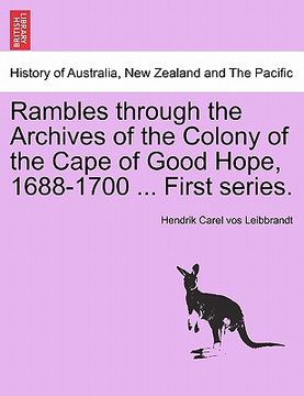 portada rambles through the archives of the colony of the cape of good hope, 1688-1700 ... first series. (en Inglés)