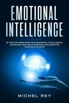 portada Emotional Intelligence: 30 Tips for Improving Your Emotional Intelligence, Improving Your Relationships, and Boosting Your Eq in 30 Days