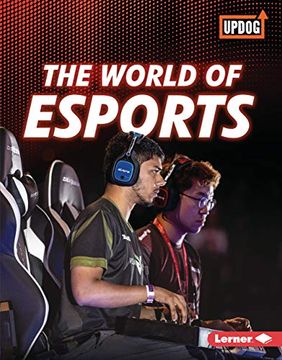 portada The World of Esports (Best of Gaming Updog Books) (en Inglés)