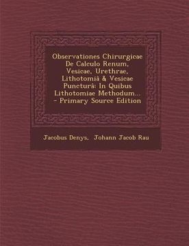 portada Observationes Chirurgicae de Calculo Renum, Vesicae, Urethrae, Lithotomia & Vesicae Punctura: In Quibus Lithotomiae Methodum... - Primary Source Editi (en Latin)