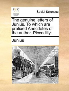 portada the genuine letters of junius. to which are prefixed anecdotes of the author. piccadilly.
