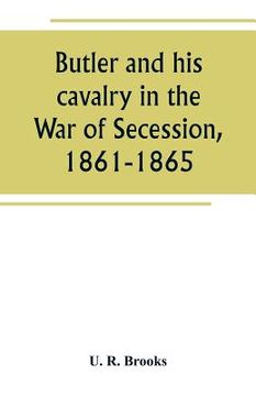 portada Butler and his cavalry in the War of Secession, 1861-1865 (en Inglés)