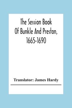 portada The Session Book Of Bunkle And Preston, 1665-1690 (en Inglés)