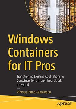 portada Windows Containers for it Pros: Transitioning Existing Applications to Containers for On-Premises, Cloud, or Hybrid (en Inglés)