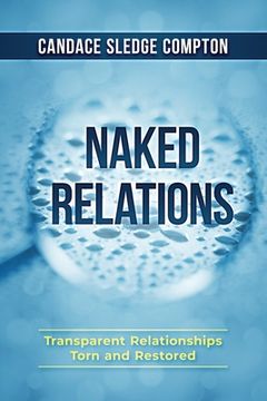 portada Naked Relations: Transparent Relationships Torn and Restored (en Inglés)