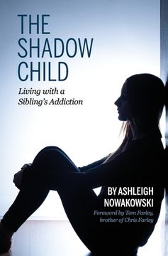 portada The Shadow Child: Living With a Sibling'S Addiction (en Inglés)