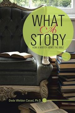 portada What a Story: How a Writer Views the Bible (en Inglés)