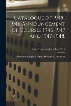 portada Catalogue of 1945-1946 Announcement of Courses 1946-1947 and 1947-1948.; Series XLIV. Number 5. June, 1946. (en Inglés)