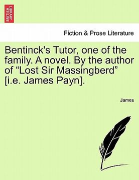 portada bentinck's tutor, one of the family. a novel. by the author of "lost sir massingberd" [i.e. james payn]. (en Inglés)