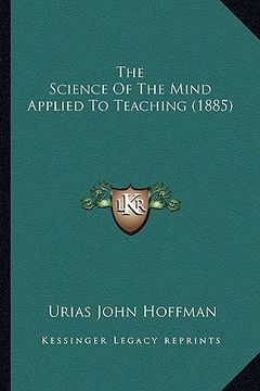 portada the science of the mind applied to teaching (1885) (en Inglés)