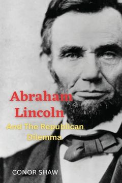 portada Abraham Lincoln and the Republican Dilemma (en Inglés)
