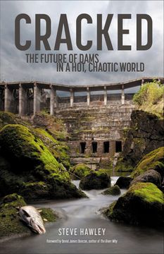 portada Cracked: The Future of Dams in a Hot, Crazy World (en Inglés)