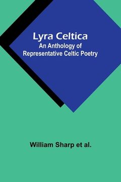 portada Lyra Celtica: An Anthology of Representative Celtic Poetry (en Inglés)