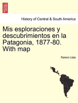 portada Mis Esploraciones y Descubrimientos en la Patagonia, 1877-80. With map