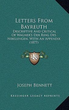 portada letters from bayreuth: descriptive and critical of wagner's der ring des nibelungen, with an appendix (1877)