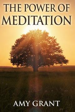 portada The Power of Meditation: Clear Your Head with Meditation and Manage Stress while Improving Concentration and Clarity (en Inglés)