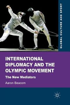 portada International Diplomacy and the Olympic Movement: The New Mediators (en Inglés)