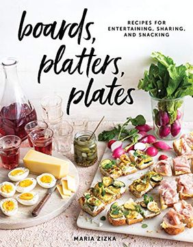 portada Boards, Platters, Plates: Recipes for Entertaining, Sharing, and Snacking (en Inglés)