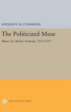 portada The Politicized Muse: Music for Medici Festivals, 1512-1537 (Princeton Essays on the Arts) (en Inglés)