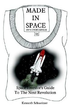 portada made in space: space investor's guide to the next revolution (en Inglés)