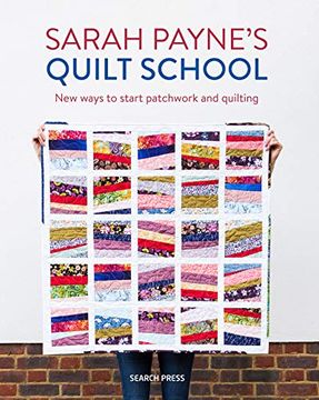 portada Sarah Payne’S Quilt School: New Ways to Start Patchwork and Quilting (en Inglés)
