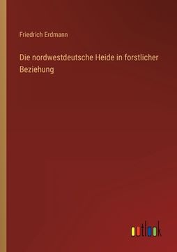 portada Die nordwestdeutsche Heide in forstlicher Beziehung (in German)