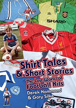 portada Got Not Got: Shirt Tales & Short S: The Lost World of Classic Football Kits (in English)