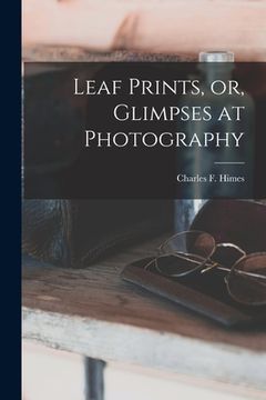 portada Leaf Prints, or, Glimpses at Photography (en Inglés)