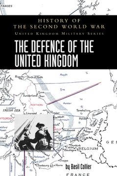 portada The Defence of the United Kingdom: History of the Second World War: United Kingdom Military Series: Official Campaign History (in English)