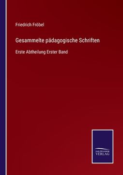 portada Gesammelte pädagogische Schriften: Erste Abtheilung Erster Band (en Alemán)
