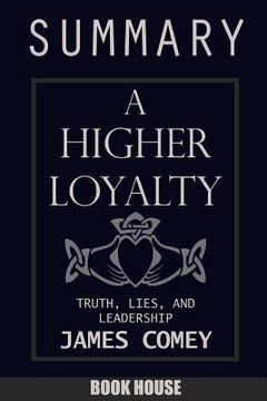 portada SUMMARY Of A Higher Loyalty: Truth, Lies, and Leadership by James Comey (en Inglés)