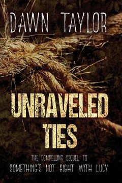 portada Unraveled Ties: The Compelling Sequel to "Something's Not Right With Lucy" (en Inglés)