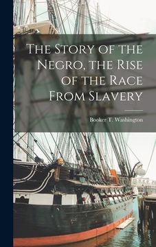 portada The Story of the Negro, the Rise of the Race From Slavery