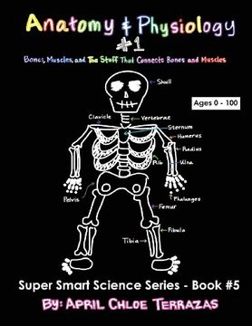 portada Anatomy & Physiology Part 1: Bones, Muscles, and the Stuff That Connects Bones and Muscles (Super Smart Science)