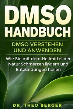 portada DMSO Handbuch: DMSO verstehen und anwenden. Wie Sie mit dem Heilmittel der Natur Schmerzen lindern und Entzündungen heilen. (in German)