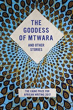 portada The Goddess of Mtwara and Other Stories: The Caine Prize for African Writing 2017