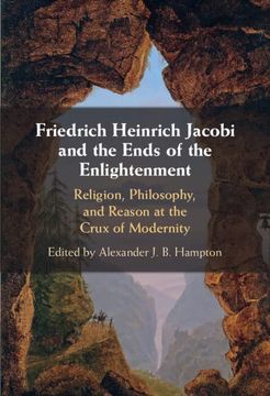 portada Friedrich Heinrich Jacobi and the Ends of the Enlightenment: Religion, Philosophy, and Reason at the Crux of Modernity (in English)