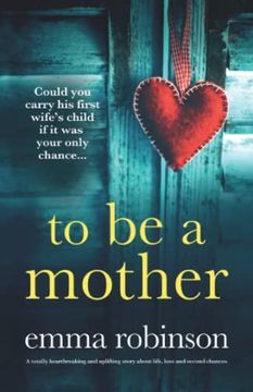 portada To be a Mother: A Totally Heartbreaking and Uplifting Story About Life, Loss and Second Chances (in English)
