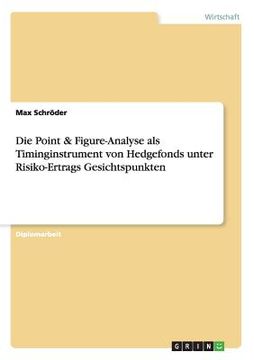 portada Die Point & Figure-Analyse als Timinginstrument von Hedgefonds unter Risiko-Ertrags Gesichtspunkten (en Alemán)