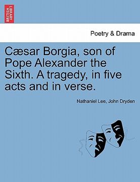portada c sar borgia, son of pope alexander the sixth. a tragedy, in five acts and in verse. (en Inglés)