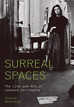 portada Surreal Spaces: The Life and art of Leonora Carrington (en Inglés)