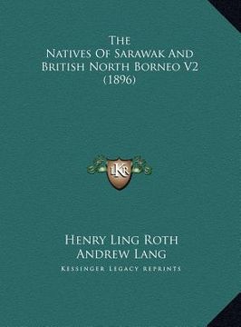 portada the natives of sarawak and british north borneo v2 (1896) the natives of sarawak and british north borneo v2 (1896) (en Inglés)