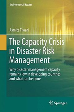 portada The Capacity Crisis in Disaster Risk Management: Why disaster management capacity remains low in developing countries and what can be done (Environmental Hazards)