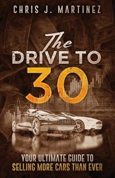 portada The Drive to 30: Your Ultimate Guide to Selling More Cars than Ever