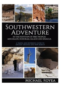 portada Southwestern Adventure: In the Footsteps of First Peoples: Mogollon, Hohokam, Salado and Sinagua (A travel and reference guide) (en Inglés)