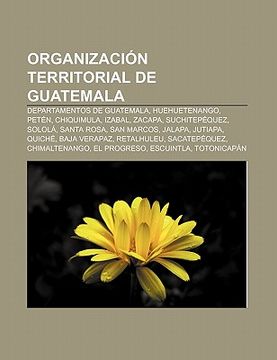 Libro Organizaci N Territorial De Guatemala: Departamentos De Guatemala ...